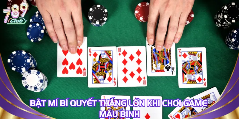 bat-mi-bi-quyet-thang-lon-khi-choi-game-mau-binh