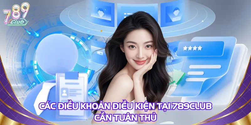 cac-dieu-khoan-dieu-kien-tai-789club-can-tuan-thu