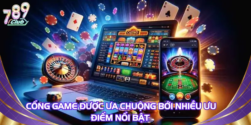 cong-game-duoc-ua-chuong-boi-nhieu-uu-diem-noi-bat