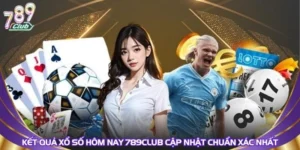 ket-qua-xo-so-hom-nay-789club-cap-nhat-chuan-xac-nhat