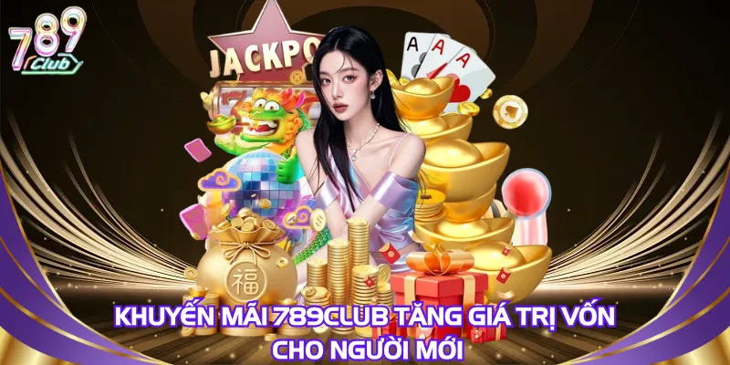 khuyen-mai-789club-tang-gia-tri-von-cho-nguoi-moi