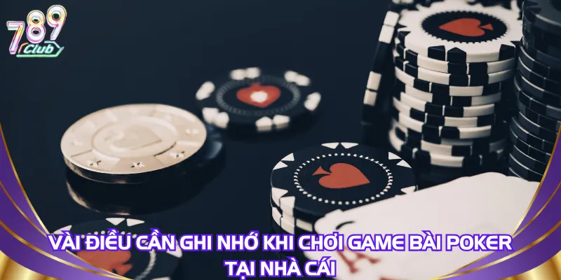 vai-dieu-can-ghi-nho-khi-choi-game-bai-poker-tai-nha-cai